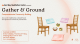 Gather and Ground